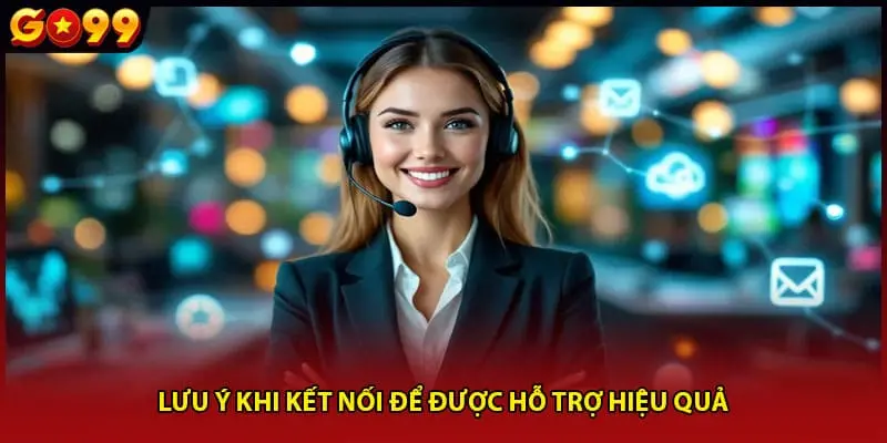 Lưu ý khi kết nối để được hỗ trợ hiệu quả