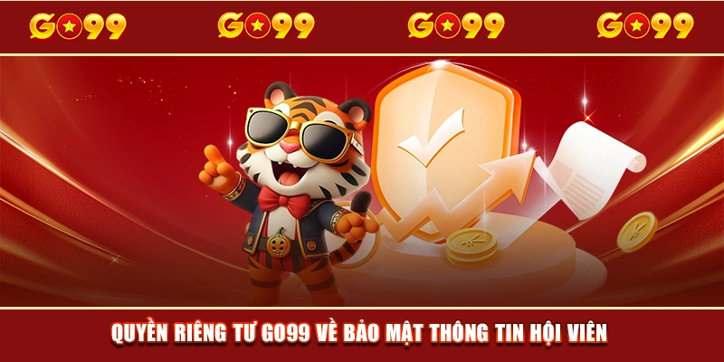 Quyền riêng tư GO99 về bảo mật thông tin hội viên