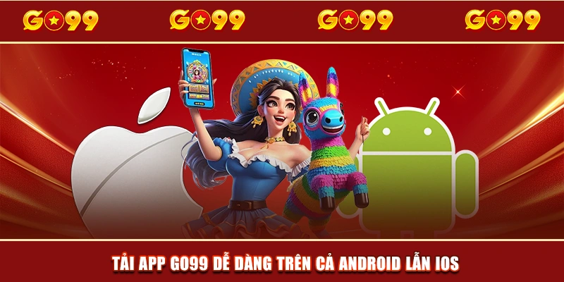 Tải app GO99 dễ dàng trên cả Android lẫn iOS