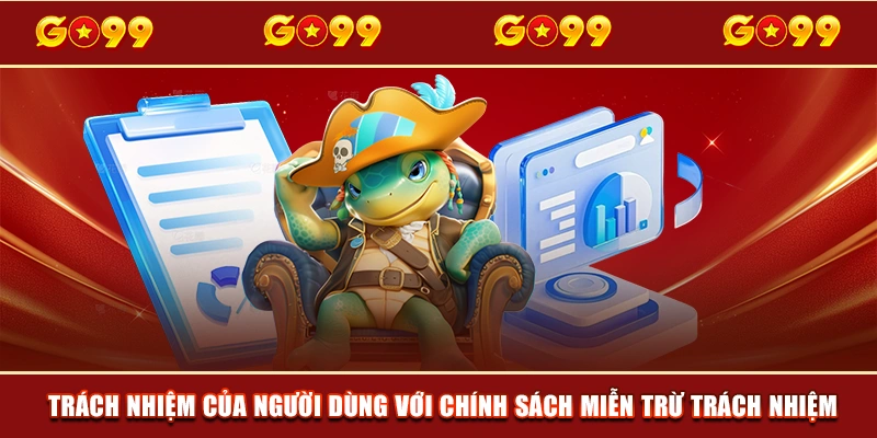 Vai trò của người dùng với quy định miễn trừ trách nhiệm