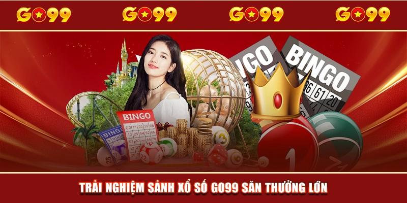 Trải nghiệm sảnh Xổ số GO99 săn thưởng lớn