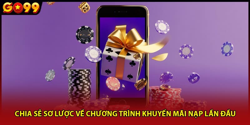 Chia sẻ sơ lược về chương trình khuyến mãi nạp lần đầu