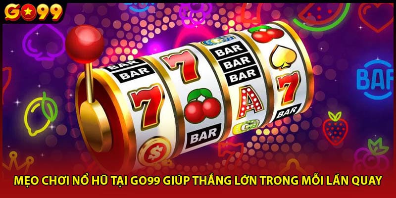 Mẹo chơi nổ hũ tại Go99