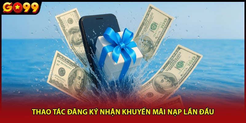 Thao tác đăng ký nhận khuyến mãi nạp lần đầu